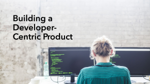 Read more about the article How to Build a Developer-Centric Product from Scratch